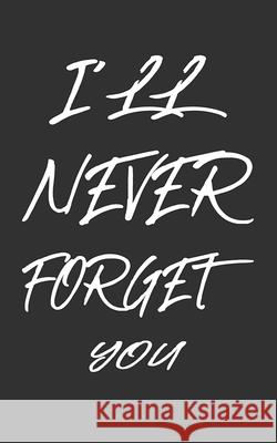 I'll Never Forget You: Keep track of usernames, passwords, web addresses in one easy & organized location Black And White Cover Pray, Norman M. 9781686280627 Independently Published