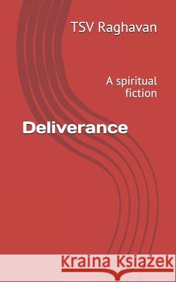 Deliverance: A spiritual fiction Tsv Raghavan 9781686289071 Independently Published