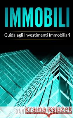 Immobili: Guida agli Investimenti Immobiliari Danilo Schiavone 9781686294525 Independently Published