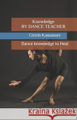 Knowledge by Dance Teacher Girish Kamanuri 9781686296352 Independently Published