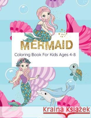 Mermaid Coloring Book For Kids Ages 4-8: Coloring Book With Mermaids And Sea Creatures Nooga Publish 9781686306747 Independently Published