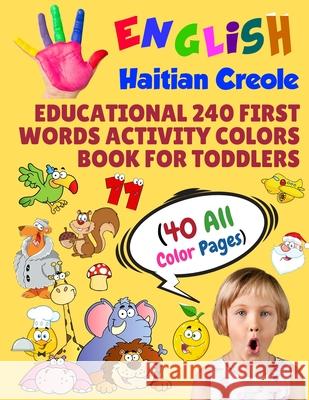 English Haitian Creole Educational 240 First Words Activity Colors Book for Toddlers (40 All Color Pages): New childrens learning cards for preschool Modern School Learning 9781686311307 Independently Published