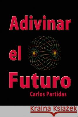 Adivinar El Futuro Carlos L. Partidas 9781686315046 Independently Published