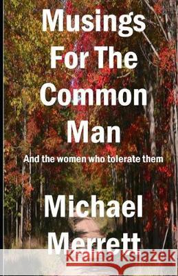 Musings for the Common Man: And the women who tolerate them Michael Merrett 9781686326073 Independently Published