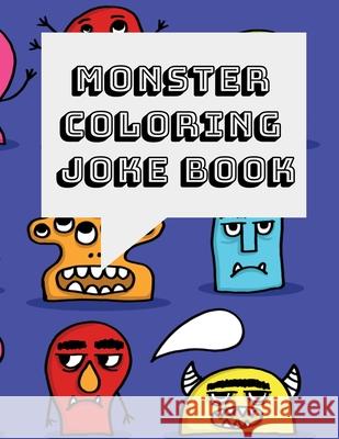 Monster Coloring and Joke Book: A Funny Clean Activity Book for Kids Ages 2-8 Busy Kid Publishing 9781686339080 Independently Published