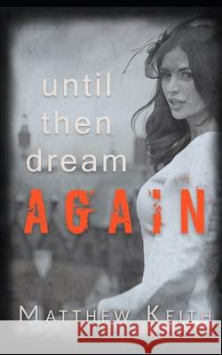 Until Then Dream Again Matthew Keith 9781686343780 Independently Published