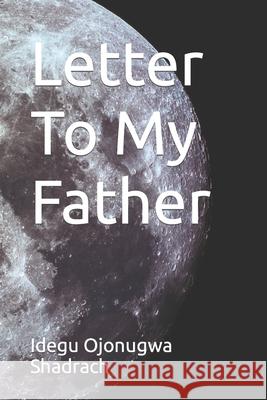 Letter To My Father Idegu Ojonugwa Shadrach 9781686354724 Independently Published