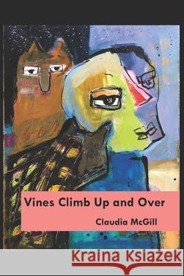 Vines Climb Up and Over Claudia McGill 9781686357336 Independently Published