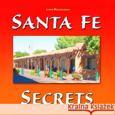 Santa Fe Secrets: A Different View of The City Different Lynn Michelsohn 9781686363627 Independently Published