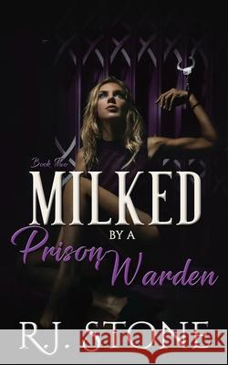 Milked by a Prison Warden: Book 2 Gray Publishing Services R. J. Stone 9781686363979 Independently Published