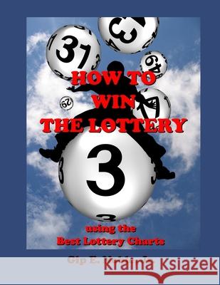 How to Win the Lottery: with the Best Lottery Charts Gip E. Nobl 9781686364709 Independently Published