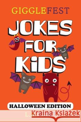GiggleFest Jokes For Kids - Halloween Edition: Over 300 Hilarious, Clean and Silly Halloween Puns, Riddles, Tongue Twisters and Knock Knock Jokes L. E. Funt 9781686372773 Independently Published