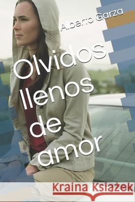 Olvidos llenos de amor Alberto L. Garza 9781686374463 Independently Published