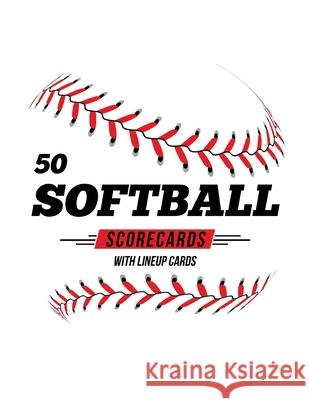 50 Softball Scorecards With Lineup Cards: 50 Scoring Sheets For Baseball and Softball Games Jose Waterhouse 9781686374883