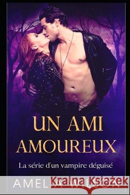 Un ami amoureux Amelia Wilson 9781686376511 Independently Published