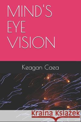 Mind's Eye Vision Keagan Caea 9781686385063