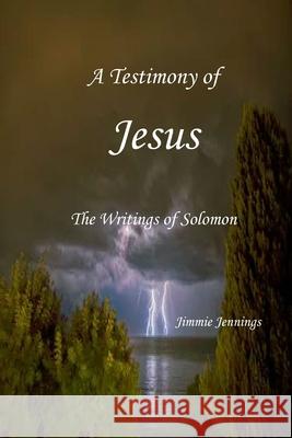 A Testimony of Jesus: The Writings of Solomon Jimmie Jennings 9781686395543