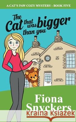 The Cat That Was Bigger Than You: The Cat's Paw Cozy Mysteries - Book 5 Fiona Snyckers 9781686398810 Independently Published