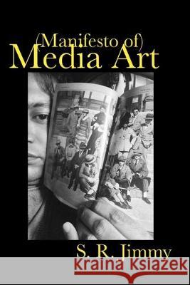 (Manifesto of) Media Art S. R. Jimmy 9781686403767 Independently Published