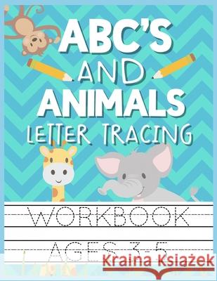 ABC's and Animals Letter Tracing Workbook Ages 3-5: Kids Activity Book to Practice Writing Alphabet Christina Romero 9781686412639