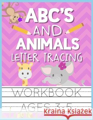 ABC's and Animals Letter Tracing Workbook Ages 3-5: Kids Activity Book to Practice Writing Alphabet Christina Romero 9781686417702