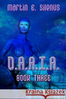 D.A.R.I.A. Book Three Martin E. Silenus 9781686425356 Independently Published