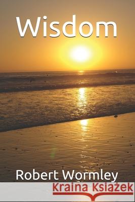Wisdom Robert Wormley 9781686431043 Independently Published