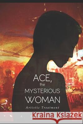 Ace, the Mysterious Woman: Artistic Treatment Ac Doc Seeds 9781686449345