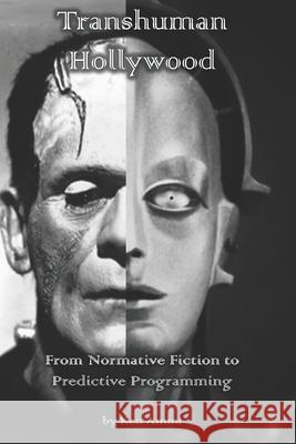 Transhuman Hollywood: From Normative Fiction to Predictive Programming Ken Ammi 9781686454790 Independently Published