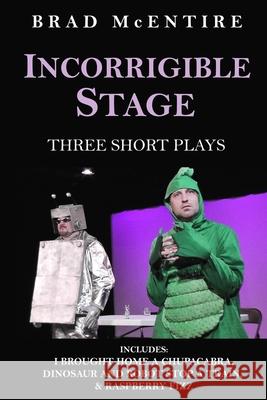 Incorrigible Stage: Three Short Plays Brad McEntire 9781686458569