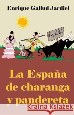 La España de charanga y pandereta Gallud Jardiel, Enrique 9781686478536 Independently Published