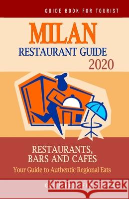 Milan Restaurant Guide 2020: Best Rated Restaurants in Milan, Italy - Top Restaurants, Special Places to Drink and Eat Good Food Around (Restaurant Stuart J. McNaught 9781686490453 Independently Published