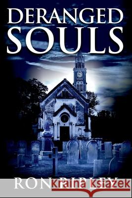 Deranged Souls: Supernatural Horror with Scary Ghosts & Haunted Houses Scare Street Kathryn S Ron Ripley 9781686522383 Independently Published