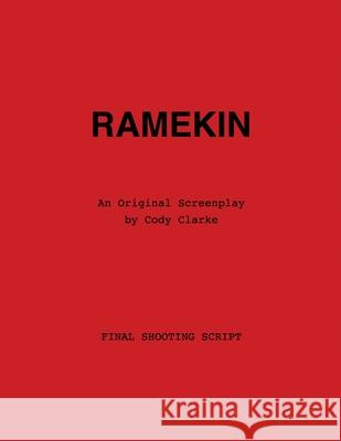 Ramekin: An Original Screenplay Cody Clarke 9781686525155