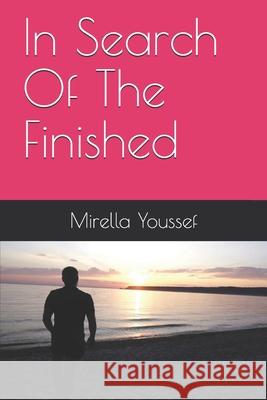 In Search Of The Finished Mirella Youssef 9781686532382