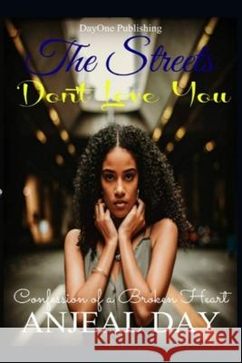 The Streets don't Love You: Confession of a Broken Heart Anjela Day 9781686536274 Independently Published