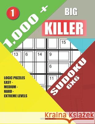 1,000 + Big killer sudoku 6x6: Logic puzzles easy - medium - hard - extreme levels Basford Holmes 9781686540202