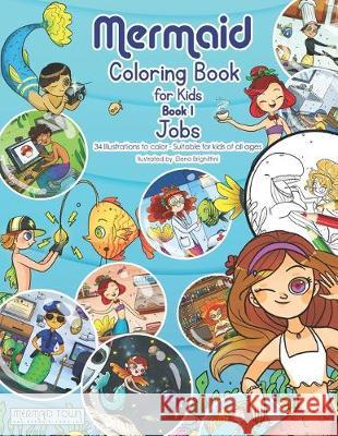 Mermaid Coloring Book for Kids - Book 1 - Jobs: 34 Illustrations to Color - Suitable for Kids of all ages Elena Brighittini Mermaid Town 9781686562907 Independently Published