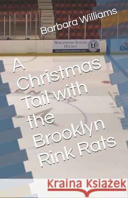 A Christmas Tail with the Brooklyn Rink Rats Barbara Williams 9781686565410 Independently Published
