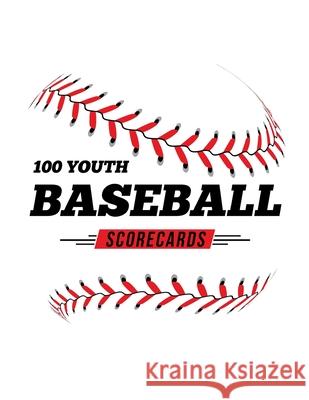100 Youth Baseball Scorecards: 100 Scoring Sheets For Baseball and Softball Games Jose Waterhouse 9781686576065