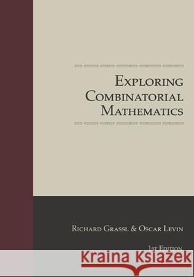 Exploring Combinatorial Mathematics Oscar Levin Richard Grassl 9781686579547