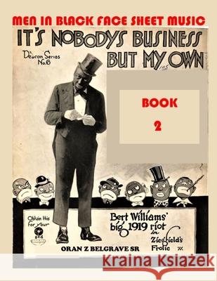 Men in Black Face Sheet Music Book 2: Funny...Most of the Men in Black Face, Are White! Oran Z. Belgrave 9781686580758 Independently Published