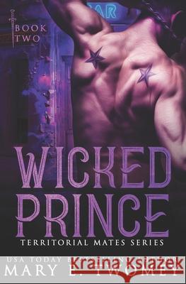 Wicked Prince: A Reverse Harem Romance Mary E. Twomey 9781686594489 Independently Published