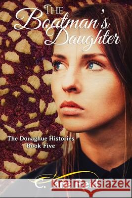 The Boatman's Daughter: A Historical Crochet Family Saga (The Donaghue Histories Book Five) C. Jane Reid 9781686602764 Independently Published