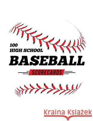 100 High School Baseball Scorecards: 100 Scoring Sheets For Baseball and Softball Games Jose Waterhouse 9781686604034