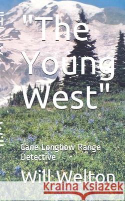 The Young West: Cane Longbow Range Detective Welton, Will 9781686604454 Independently Published