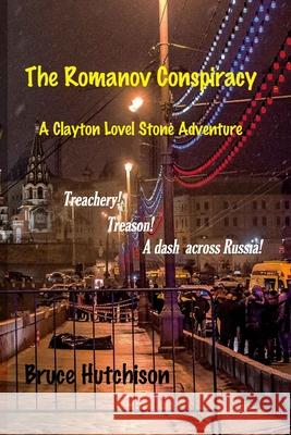 THE ROMANOV CONSPIRACY A Clayton Lovell Stone Adventure Bruce Hutchison 9781686605260 Independently Published