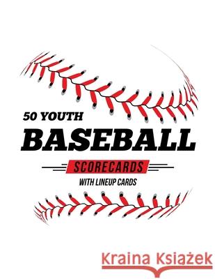 50 Youth Baseball Scorecards With Lineup Cards: 50 Scorecards For Baseball and Softball Jose Waterhouse 9781686606007