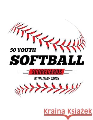 50 Youth Softball Scorecards With Lineup Cards: 50 Scorecards For Baseball and Softball Jose Waterhouse 9781686606021