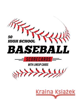 50 High School Baseball Scorecards With Lineup Cards: 50 Scorecards For Baseball and Softball Jose Waterhouse 9781686606205